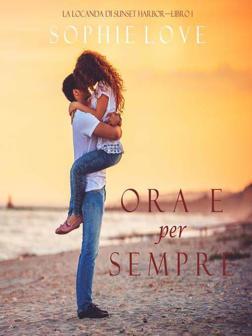 Title details for Ora e per sempre by Sophie Love - Available